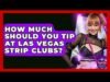 how-much-should-you-tip-at-las-vegas-strip-clubs-nightlife-experiences.jpg